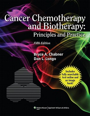 Cancer Chemotherapy and Biotherapy: Principles and Practice - Chabner, Bruce A, MD (Editor), and Longo, Dan L, MD (Editor)