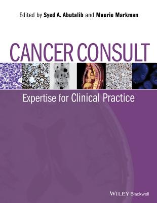 Cancer Consult: Expertise for Clinical Practice - Abutalib, Syed A (Editor), and Markman, Maurie (Editor)