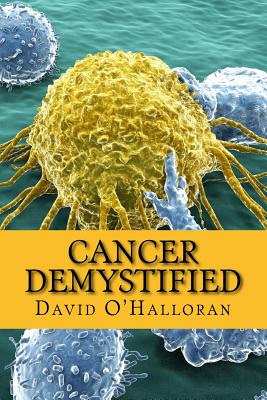 Cancer Demystified (Colour version): Cells, Tissues & Cancer - O'Halloran, David