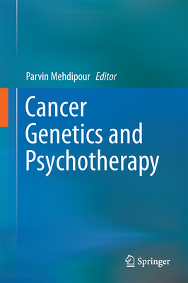 Cancer Genetics and Psychotherapy - Mehdipour, Parvin (Editor)
