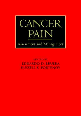 Cancer Pain: Assessment and Management - Bruera, Eduardo D (Editor), and Portenoy, Russell K (Editor)