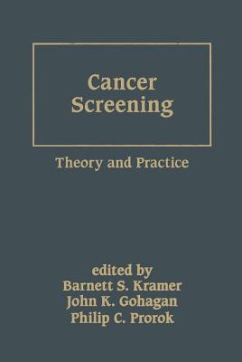 Cancer Screening: Theory and Practice - Kramer, Barnett S (Editor), and Gohagan, John K (Editor), and Prorok, Philip C (Editor)