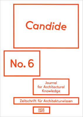 Candide. Journal for Architectural Knowledge: No. 6 - Sowa, Axel (Editor), and Schindler, Susanne (Editor), and Lepik, Andres (Editor)