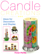 Candle Creations: Ideas for Decoration and Display