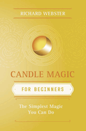 Candle Magic for Beginners: The Simplest Magic You Can Do
