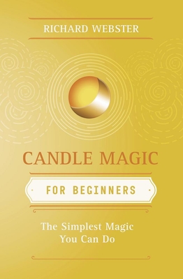 Candle Magic for Beginners: The Simplest Magic You Can Do - Webster, Richard