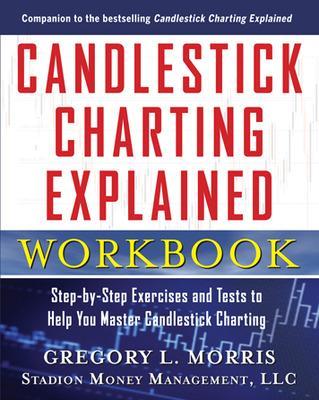 Candlestick Charting Explained Workbook: Step-By-Step Exercises and Tests to Help You Master Candlestick Charting - Morris, Gregory L