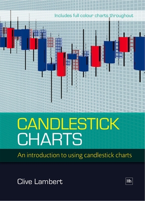 Candlestick Charts: An Introduction to Using Candlestick Charts - Lambert, Clive