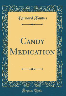 Candy Medication (Classic Reprint) - Fantus, Bernard