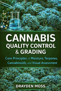 Cannabis Quality Control & Grading: Core Principles of Moisture, Terpenes, Cannabinoids, and Visual Assessment