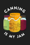 Canning is My Jam: Food Canner Journal Notebook for Canning Recipes and Notes