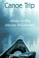 Canoe Trip: Alone in the Maine Wilderness