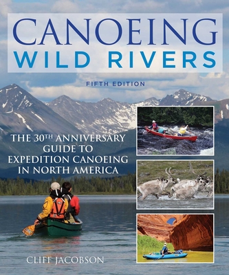 Canoeing Wild Rivers - Jacobson, Cliff