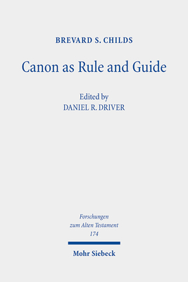 Canon as Rule and Guide: Collected Essays - Driver, Daniel R. (Editor), and Childs, Brevard S.