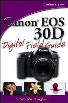 Canon EOS 30d Digital Field Guide - Lowrie, Charlotte K
