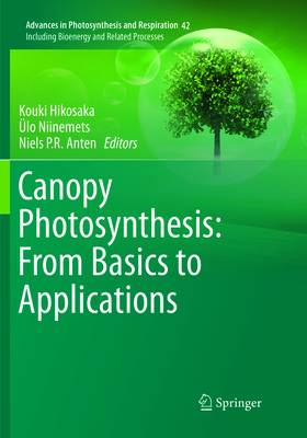 Canopy Photosynthesis: From Basics to Applications - Hikosaka, Kouki (Editor), and Niinemets, �lo (Editor), and Anten, Niels P R (Editor)