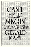 Can't Help Singin': The American Musical on Stage and Screen