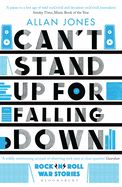 Can't Stand Up for Falling Down: Rock'n'roll War Stories