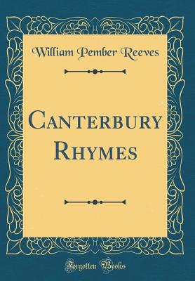 Canterbury Rhymes (Classic Reprint) - Reeves, William Pember
