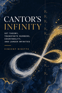 Cantor's Infinity: Set Theory, Transfinite Numbers, Countability, and Larger Infinities