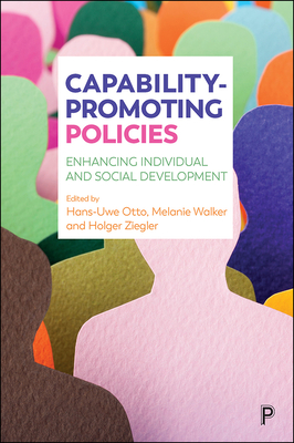 Capability-Promoting Policies: Enhancing Individual and Social Development - Rambla, Xavier (Contributions by), and Christrup Kjeldsen, Christian (Contributions by), and Felder, Franziska (Contributions...