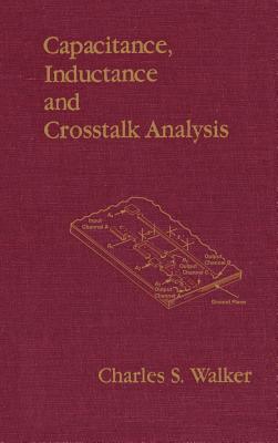 Capacitance, Inductance, and CrossTalk Analysis - Walker, Charles S (Preface by)