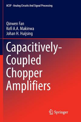 Capacitively-Coupled Chopper Amplifiers - Fan, Qinwen, and Makinwa, Kofi A a, and Huijsing, Johan H