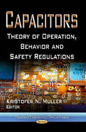 Capacitors: Theory of Operation, Behavior & Safety Regulations