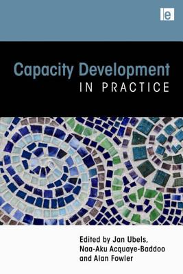 Capacity Development in Practice - Ubels, Jan, and Acquaye-Baddoo, Naa-Aku, and Fowler, Alan