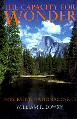 Capacity for Wonder: Preserving National Parks - Lowry, William
