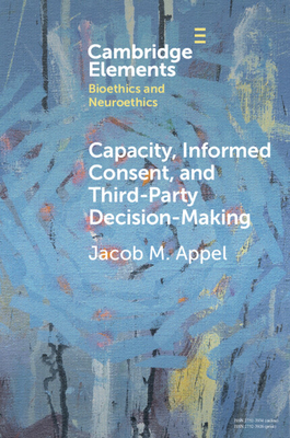 Capacity, Informed Consent and Third-Party Decision-Making - Appel, Jacob M.