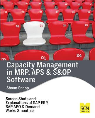 Capacity Management in MRP, APS & S&OP Software - Snapp, Shaun