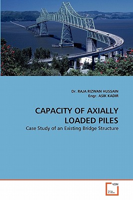 Capacity of Axially Loaded Piles - Hussain, Raja Rizwan, Dr., and Asik Kadir, Engr