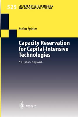 Capacity Reservation for Capital-Intensive Technologies: An Options Approach - Spinler, Stefan