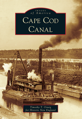 Cape Cod Canal - Orwig, Timothy, and Historic New England