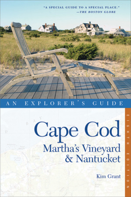 Cape Cod, Martha's Vineyard & Nantucket: An Explorer's Guide - Grant, Kim