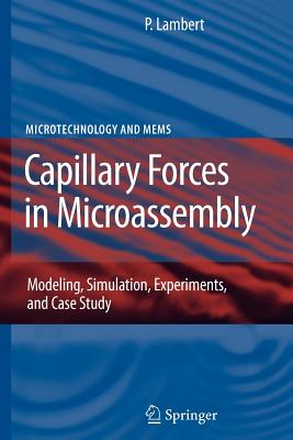 Capillary Forces in Microassembly: Modeling, Simulation, Experiments, and Case Study - Lambert, Pierre