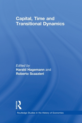 Capital, Time and Transitional Dynamics - Hagemann, Harald (Editor), and Scazzieri, Roberto (Editor)
