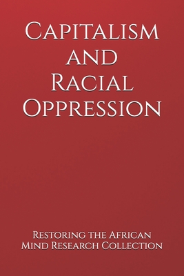 Capitalism and Racial Oppression - Research Collection, Restoring The Afric
