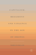Capitalism, Hegemony and Violence in the Age of Drones