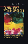 Capitalism's World Disorder: Working-Class Politics At The Millennium