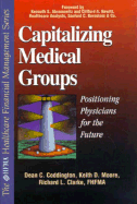 Capitalizing Medical Groups: Positioning Physicians for the Future