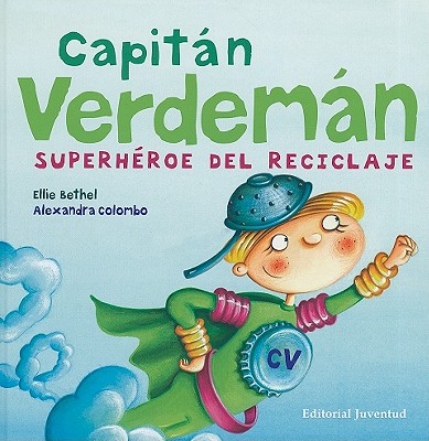 Capitan Verdeman: Superheroe del Reciclaje - Bethel, Ellie (Text by), and Colombo, Alexandra (Illustrator)