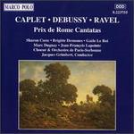 Caplet, Debussy, Ravel: Prix de Rome Cantatas