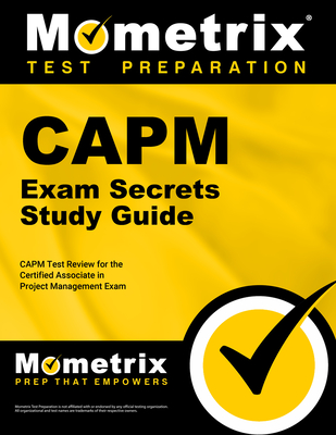 Capm Exam Secrets Study Guide: Capm Test Review for the Certified Associate in Project Management Exam - Mometrix Project Management Certification Test Team (Editor)