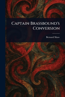 Captain Brassbound's Conversion - Shaw, Bernard