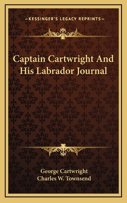 Captain Cartwright and His Labrador Journal - Cartwright, George