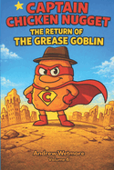 Captain Chicken Nugget: The Return of the Grease Goblin.