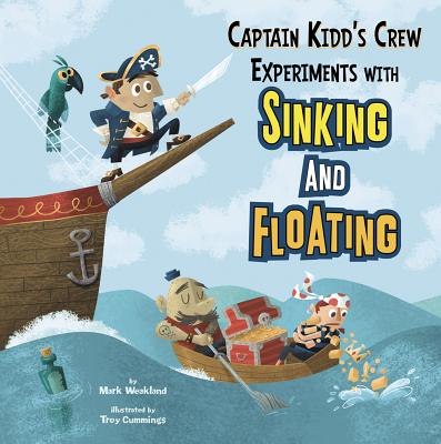 Captain Kidd's Crew Experiments with Sinking and Floating - Weakland, Mark, and Ohmann, Paul (Consultant editor), and Flaherty, Terry (Consultant editor)