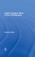 Captive Images: Race, Crime, Photography